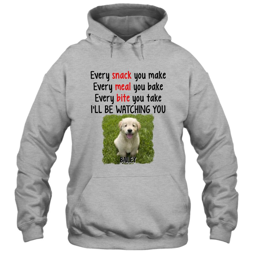 Every Snack You Make - Personalized Dog Photo T-Shirt and Hoodie - Custom Gift for Dog Lovers - Mother's Day, Father's Day, Christmas Gift