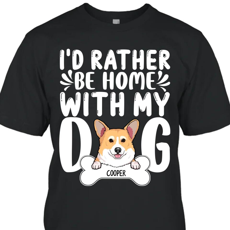 I'd Rather Be Home With My Dog - Personalized T-Shirt and Hoodie - Funny Gift for Dog Lovers - Mother's Day, Father's Day, Christmas Gift