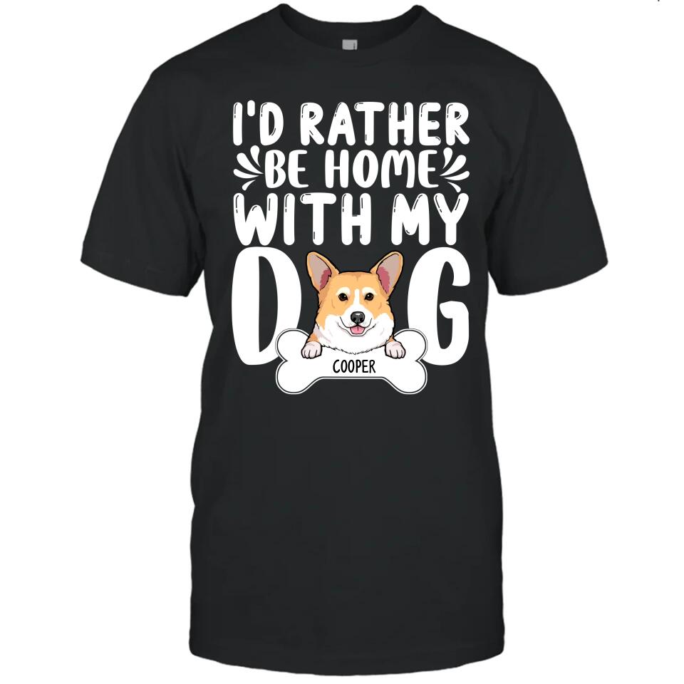 I'd Rather Be Home With My Dog - Personalized T-Shirt and Hoodie - Funny Gift for Dog Lovers - Mother's Day, Father's Day, Christmas Gift