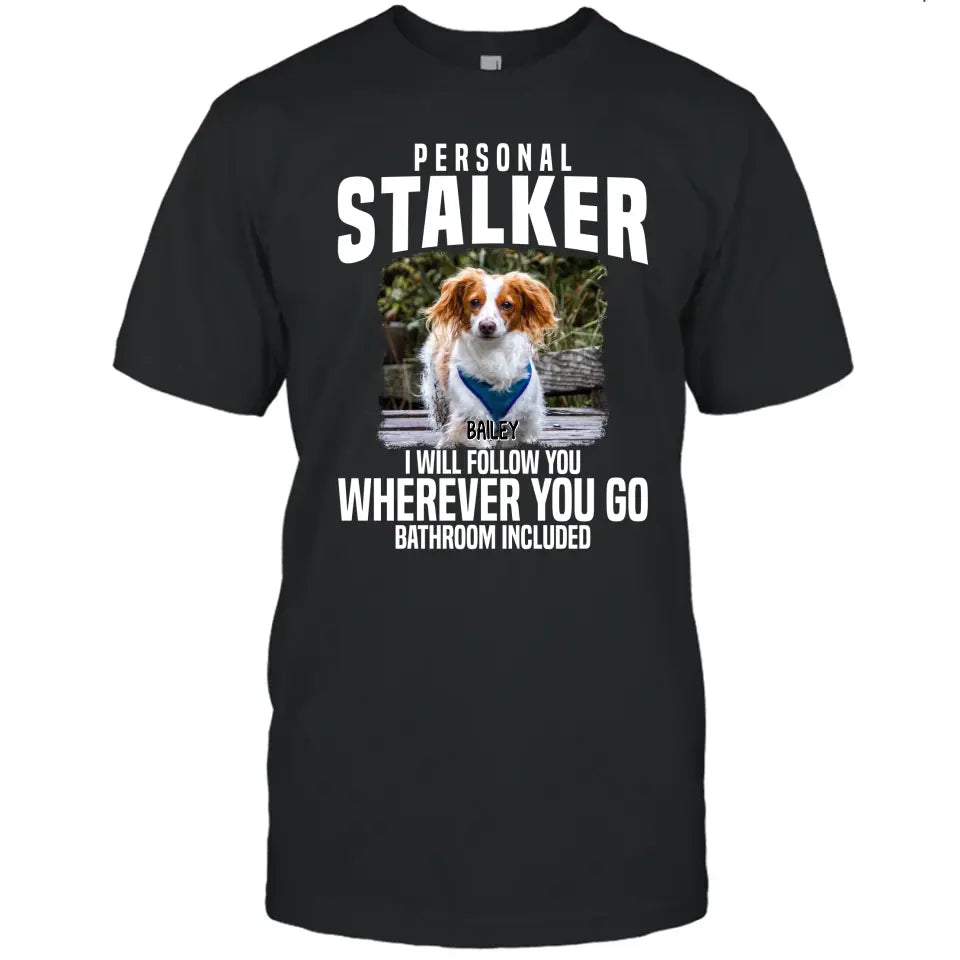 Personal Stalker - Personalized Dog Photo T-Shirt and Hoodie - Custom Gift for Dog Lovers - Mother's Day, Father's Day, Christmas Gift