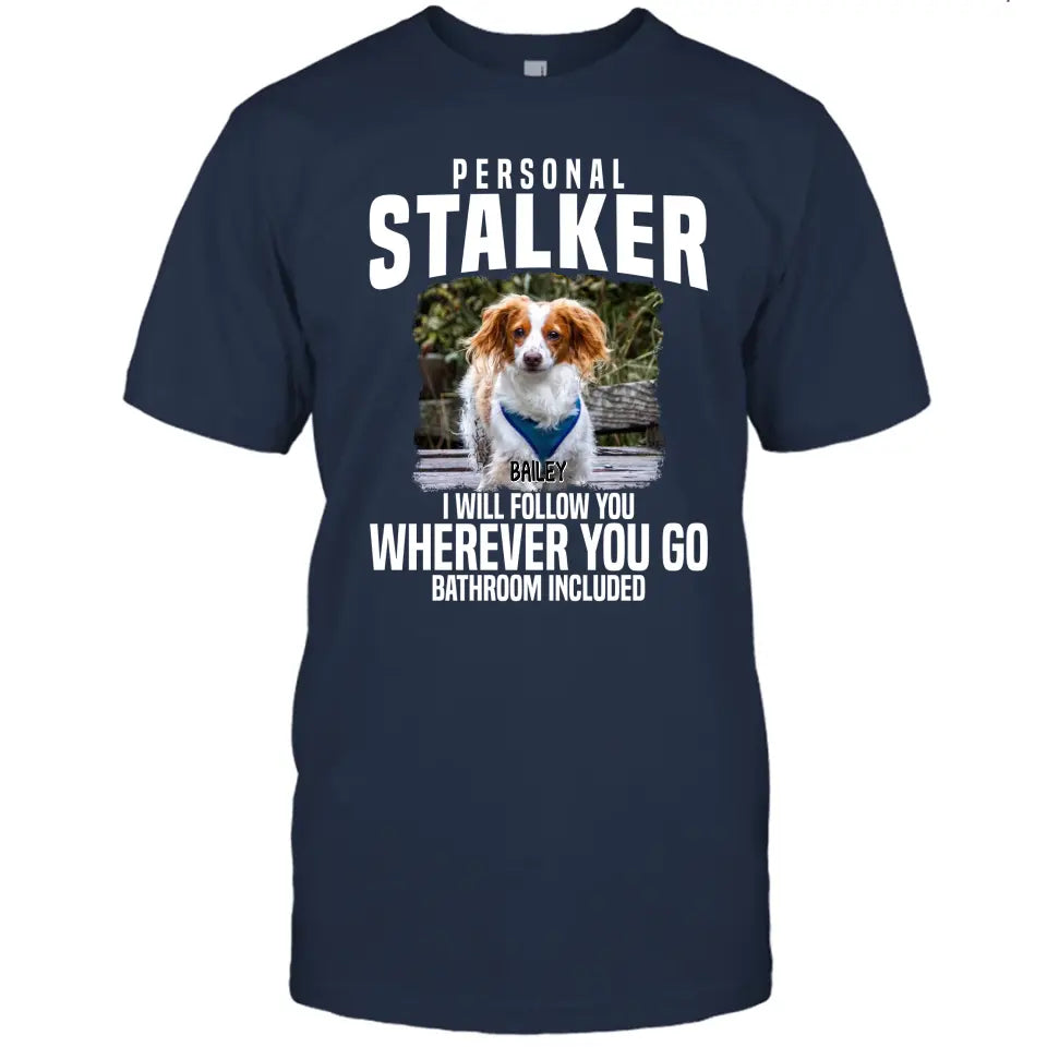 Personal Stalker - Personalized Dog Photo T-Shirt and Hoodie - Custom Gift for Dog Lovers - Mother's Day, Father's Day, Christmas Gift