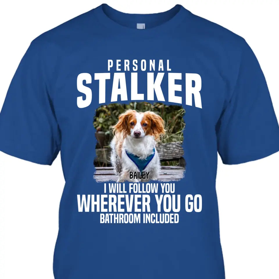 Personal Stalker - Personalized Dog Photo T-Shirt and Hoodie - Custom Gift for Dog Lovers - Mother's Day, Father's Day, Christmas Gift