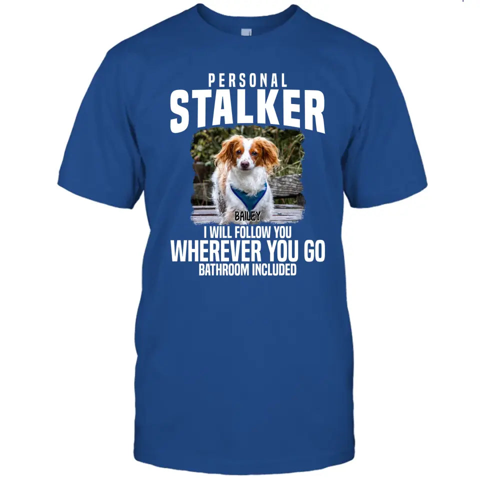 Personal Stalker - Personalized Dog Photo T-Shirt and Hoodie - Custom Gift for Dog Lovers - Mother's Day, Father's Day, Christmas Gift