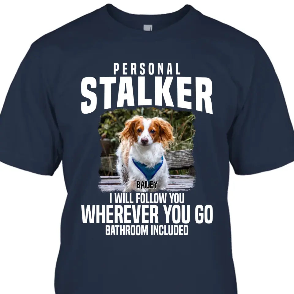 Personal Stalker - Personalized Dog Photo T-Shirt and Hoodie - Custom Gift for Dog Lovers - Mother's Day, Father's Day, Christmas Gift