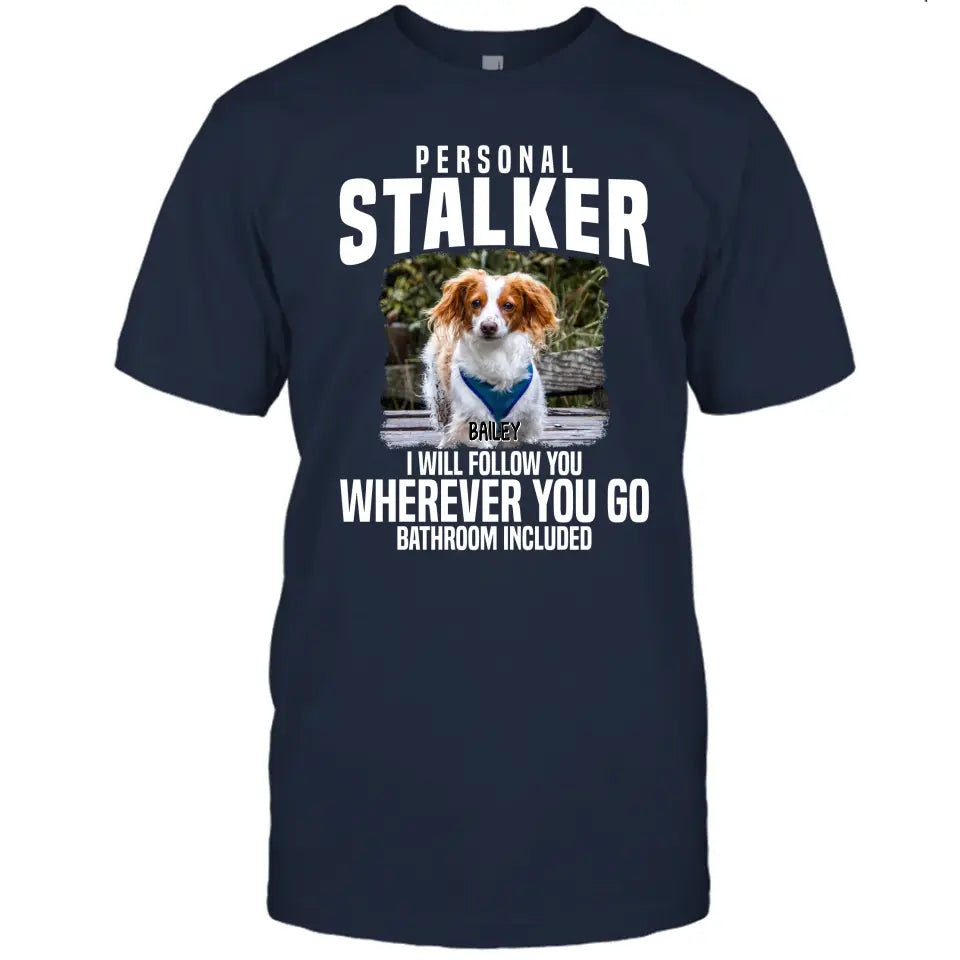 Personal Stalker - Personalized Dog Photo T-Shirt and Hoodie - Custom Gift for Dog Lovers - Mother's Day, Father's Day, Christmas Gift