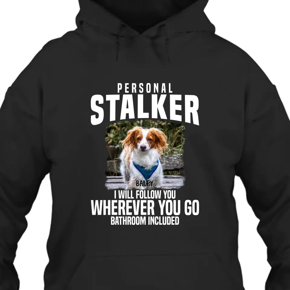Personal Stalker - Personalized Dog Photo T-Shirt and Hoodie - Custom Gift for Dog Lovers - Mother's Day, Father's Day, Christmas Gift