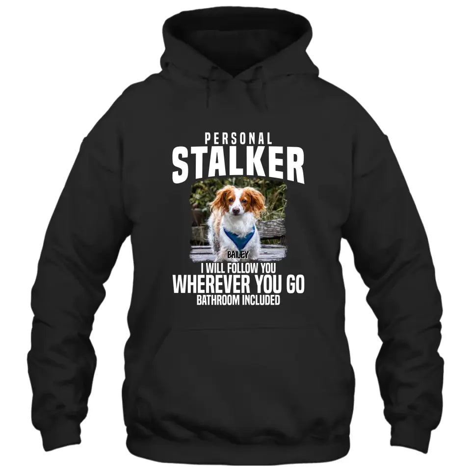 Personal Stalker - Personalized Dog Photo T-Shirt and Hoodie - Custom Gift for Dog Lovers - Mother's Day, Father's Day, Christmas Gift