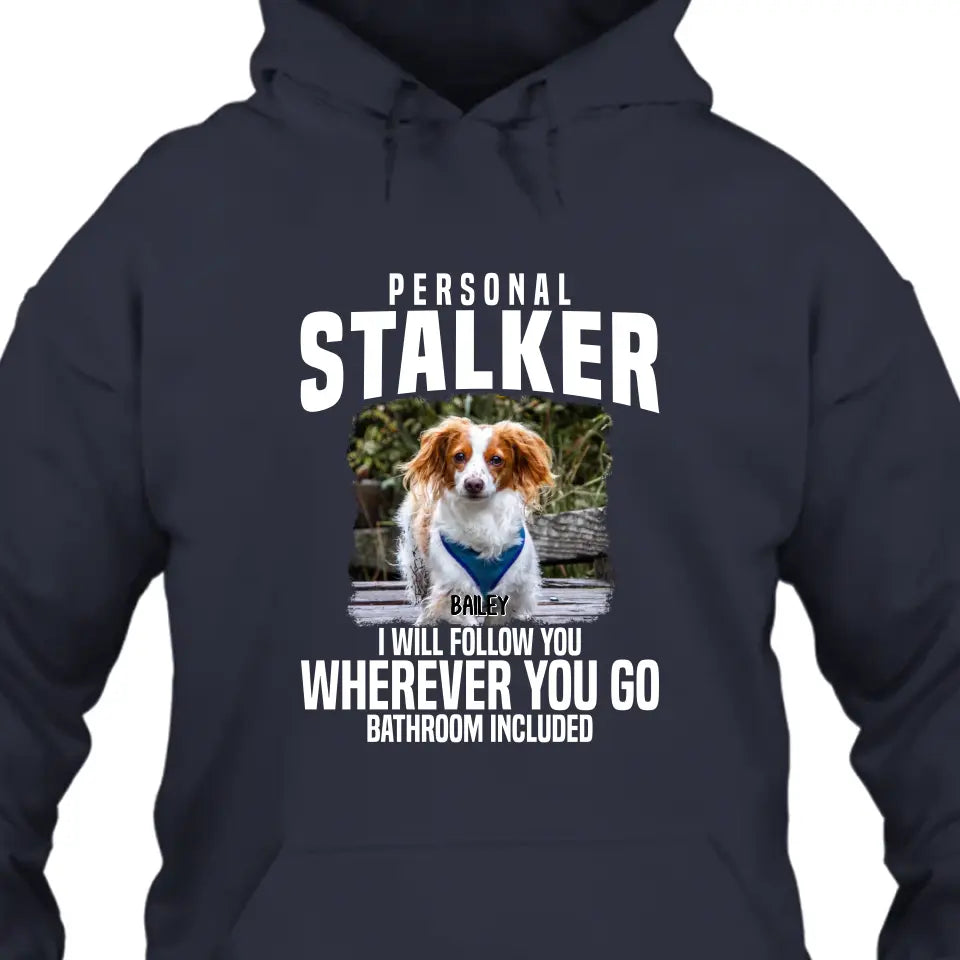 Personal Stalker - Personalized Dog Photo T-Shirt and Hoodie - Custom Gift for Dog Lovers - Mother's Day, Father's Day, Christmas Gift