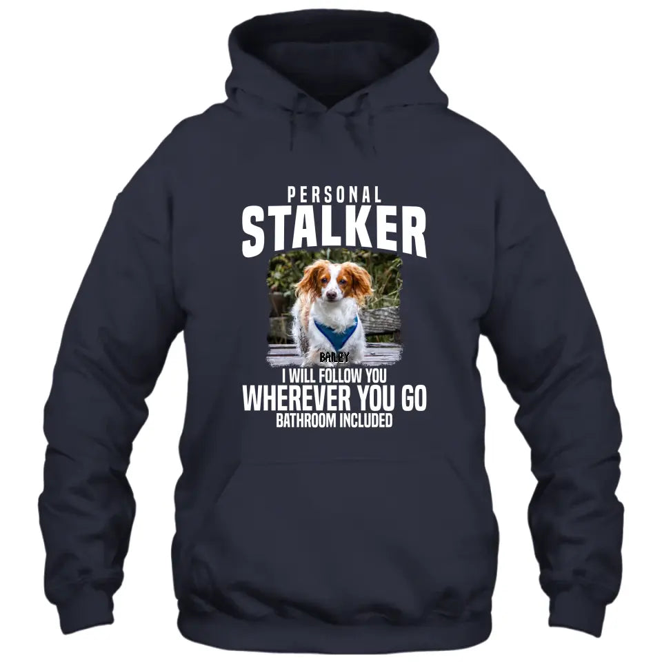 Personal Stalker - Personalized Dog Photo T-Shirt and Hoodie - Custom Gift for Dog Lovers - Mother's Day, Father's Day, Christmas Gift