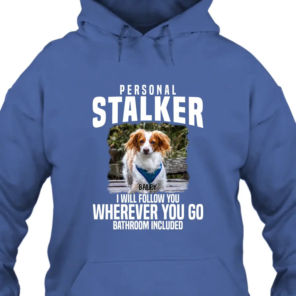 Personal Stalker - Personalized Dog Photo T-Shirt and Hoodie - Custom Gift for Dog Lovers - Mother's Day, Father's Day, Christmas Gift