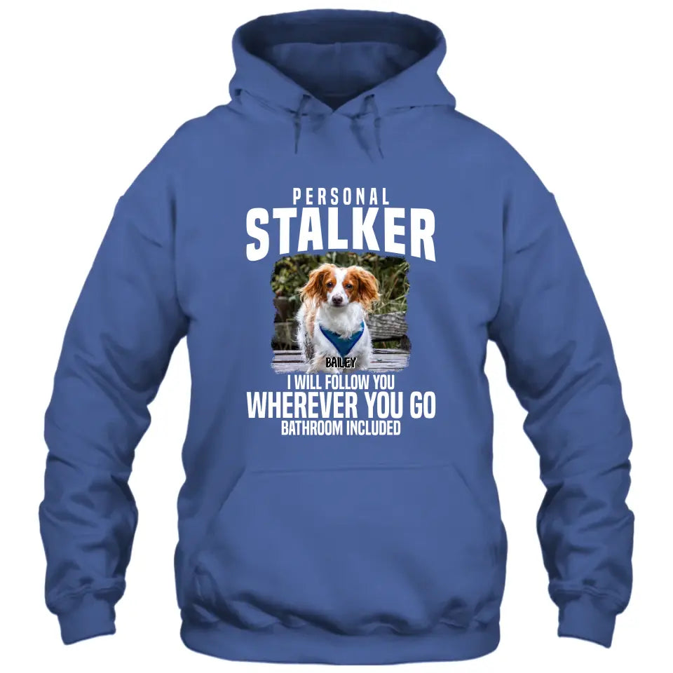 Personal Stalker - Personalized Dog Photo T-Shirt and Hoodie - Custom Gift for Dog Lovers - Mother's Day, Father's Day, Christmas Gift