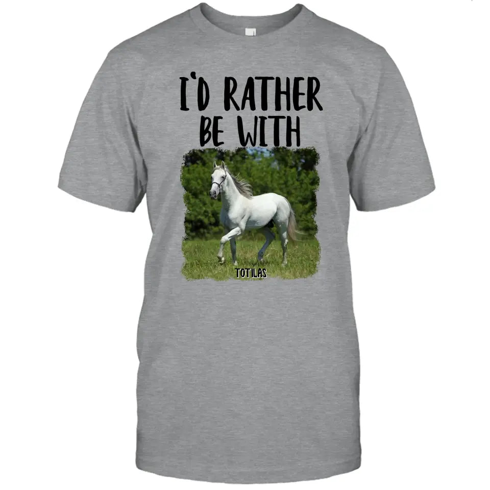 I'd Rather Be With - Personalized Horse T-Shirt and Hoodie - Funny Gift for Horse Lovers - Mother's Day, Father's Day, Christmas Gift