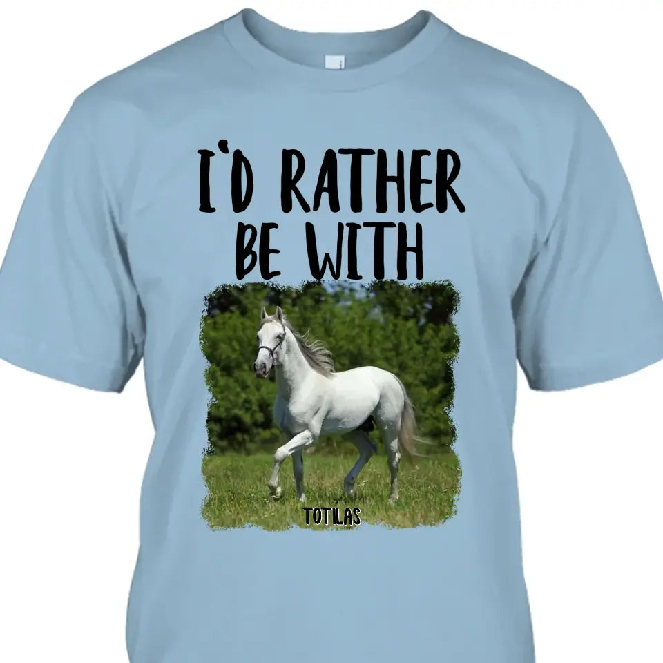 I'd Rather Be With - Personalized Horse T-Shirt and Hoodie - Funny Gift for Horse Lovers - Mother's Day, Father's Day, Christmas Gift
