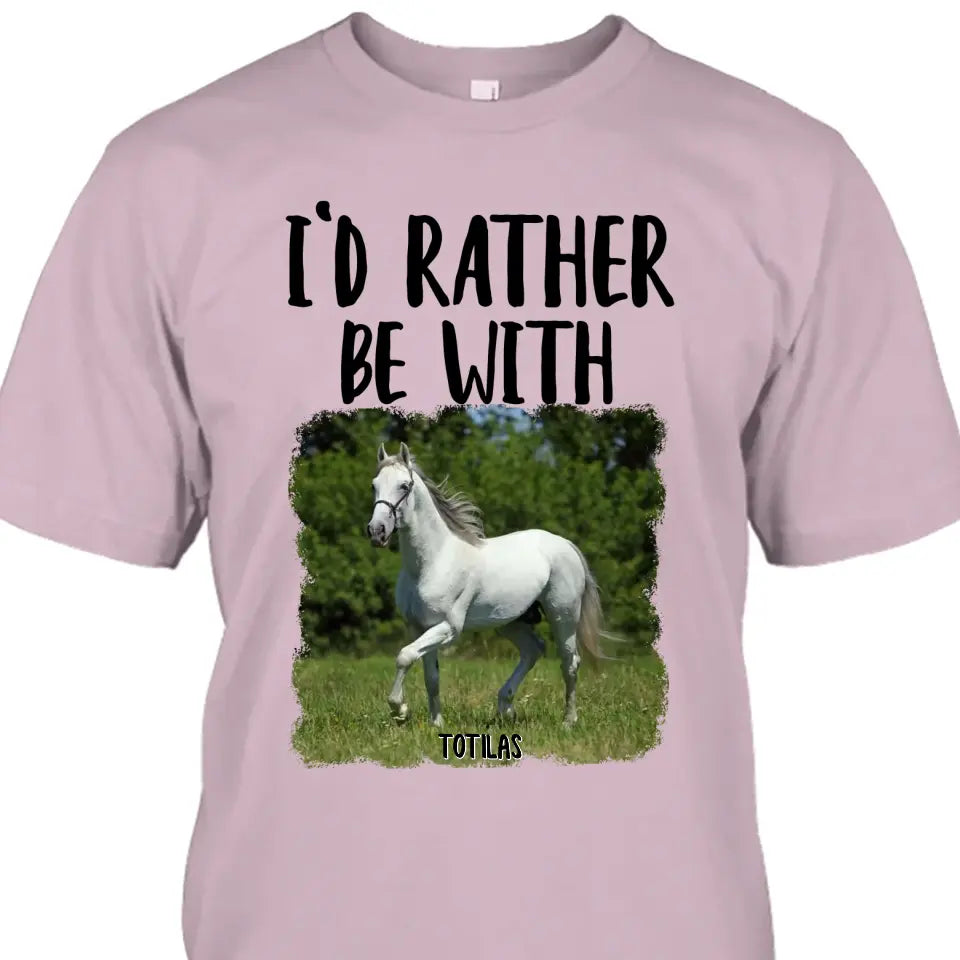 I'd Rather Be With - Personalized Horse T-Shirt and Hoodie - Funny Gift for Horse Lovers - Mother's Day, Father's Day, Christmas Gift