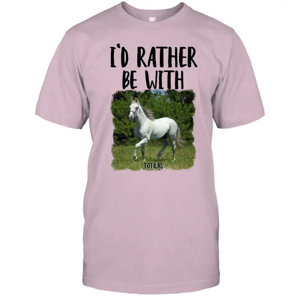 I'd Rather Be With - Personalized Horse T-Shirt and Hoodie - Funny Gift for Horse Lovers - Mother's Day, Father's Day, Christmas Gift
