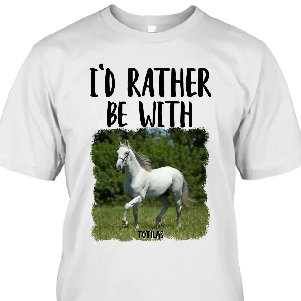 I'd Rather Be With - Personalized Horse T-Shirt and Hoodie - Funny Gift for Horse Lovers - Mother's Day, Father's Day, Christmas Gift