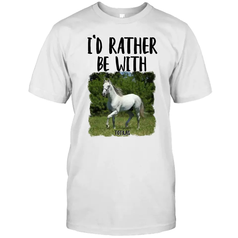 I'd Rather Be With - Personalized Horse T-Shirt and Hoodie - Funny Gift for Horse Lovers - Mother's Day, Father's Day, Christmas Gift