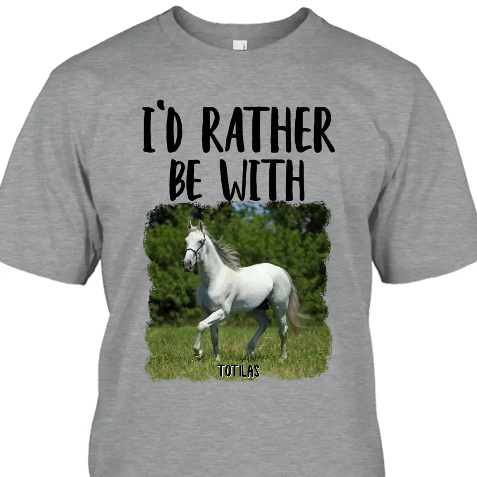 I'd Rather Be With - Personalized Horse T-Shirt and Hoodie - Funny Gift for Horse Lovers - Mother's Day, Father's Day, Christmas Gift