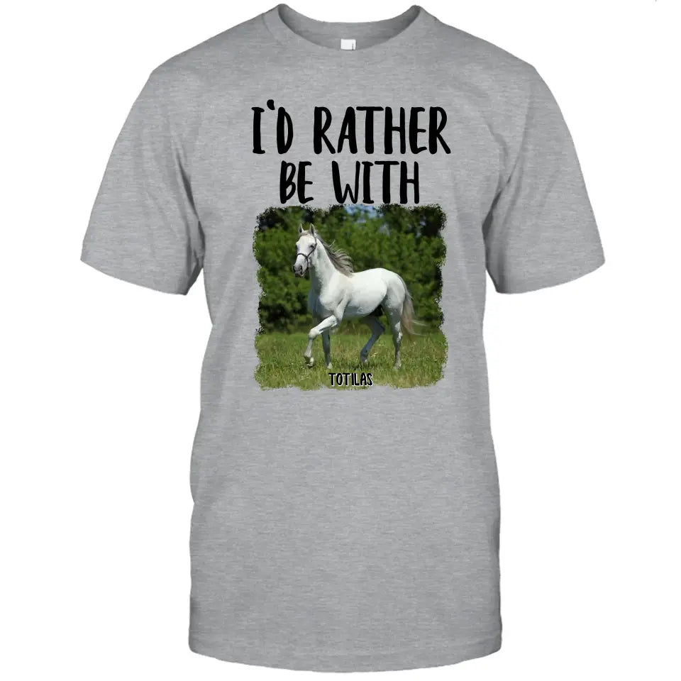 I'd Rather Be With - Personalized Horse T-Shirt and Hoodie - Funny Gift for Horse Lovers - Mother's Day, Father's Day, Christmas Gift