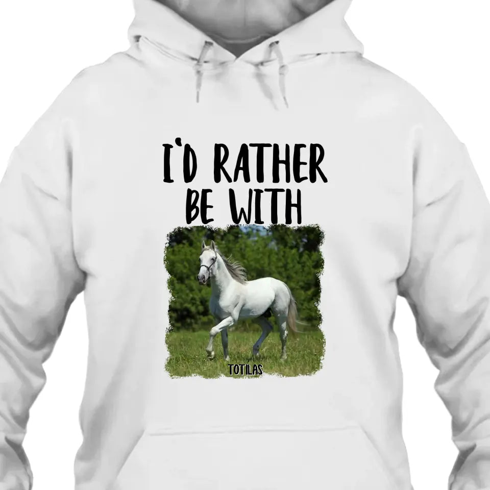 I'd Rather Be With - Personalized Horse T-Shirt and Hoodie - Funny Gift for Horse Lovers - Mother's Day, Father's Day, Christmas Gift