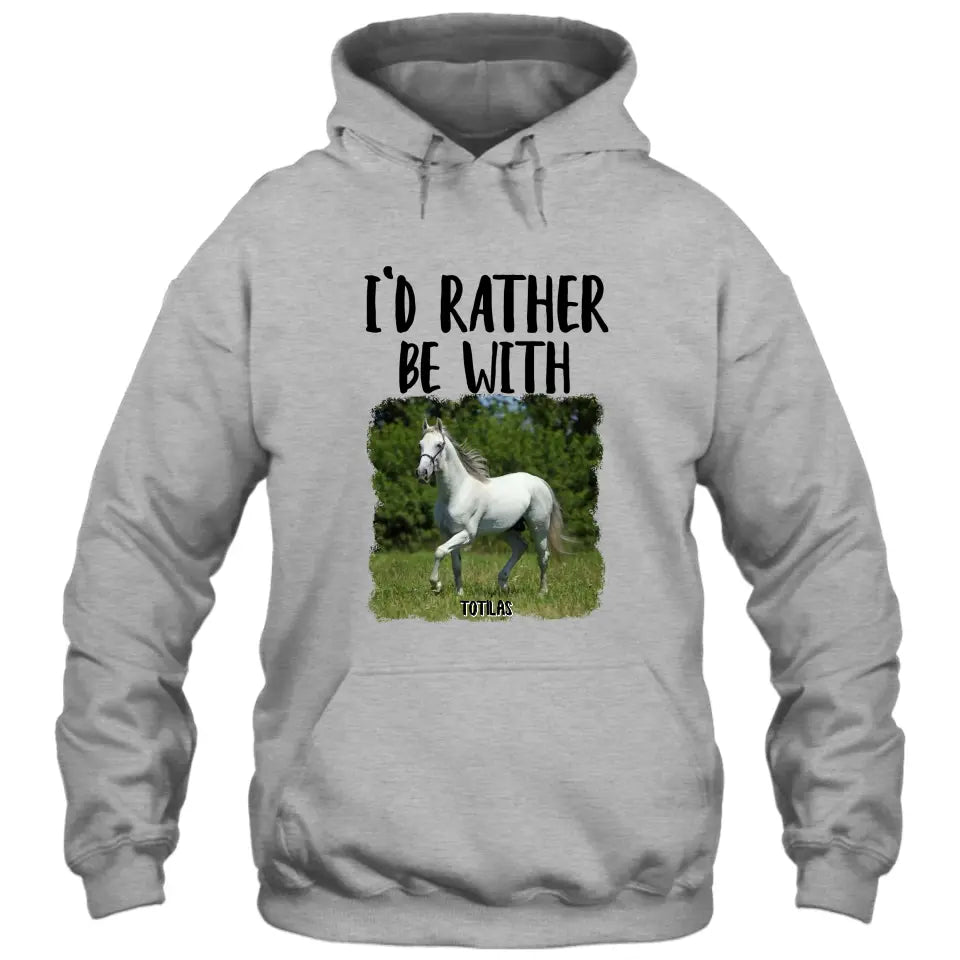 I'd Rather Be With - Personalized Horse T-Shirt and Hoodie - Funny Gift for Horse Lovers - Mother's Day, Father's Day, Christmas Gift