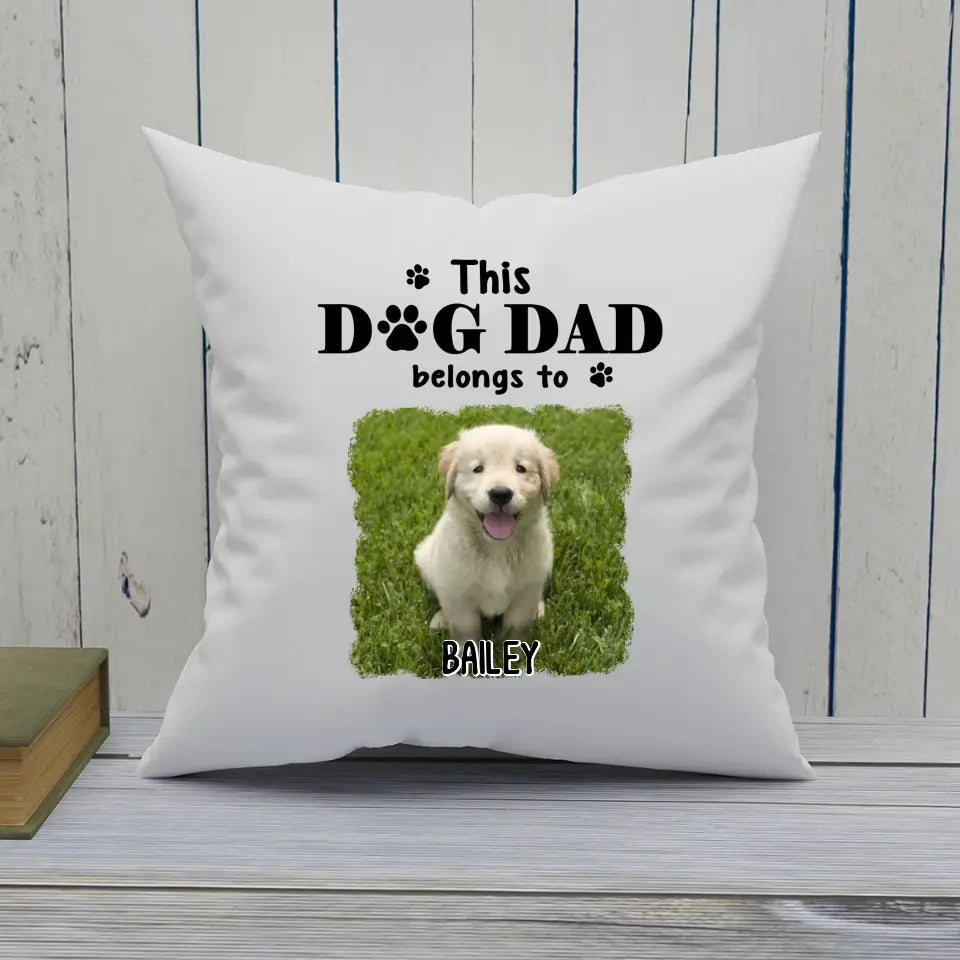 This Dog Dad Belong To - Personalized Photo Pillow - Custom Gift for Dog Lovers - Father's Day, Christmas Gift