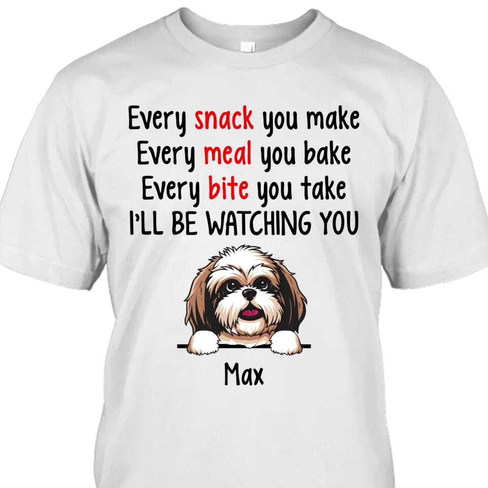 Every Snack You Make - Personalized T-Shirt and Hoodie - Custom Gift for Dog Lovers - Mother's Day, Father's Day, Christmas Gift