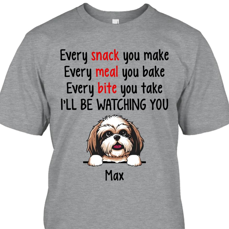 Every Snack You Make - Personalized T-Shirt and Hoodie - Custom Gift for Dog Lovers - Mother's Day, Father's Day, Christmas Gift