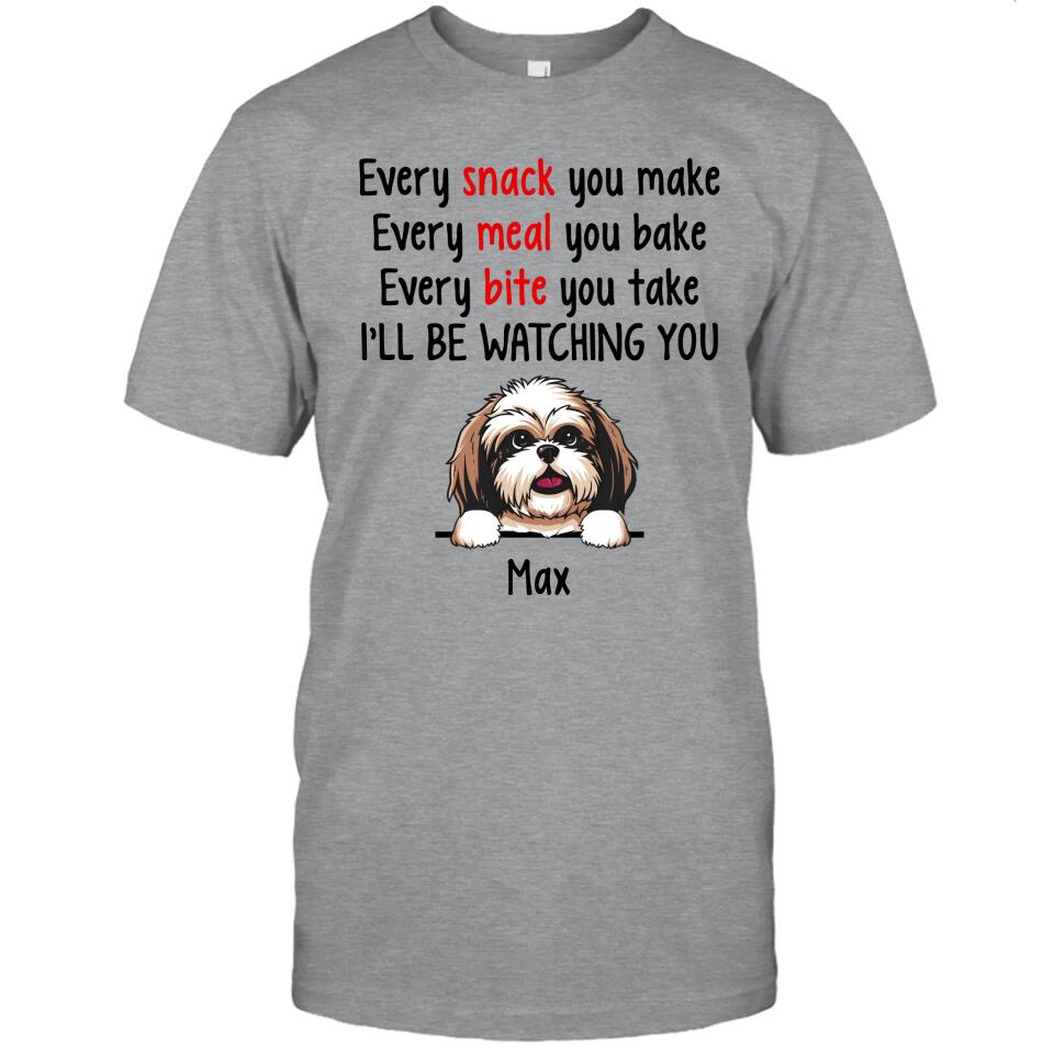 Every Snack You Make - Personalized T-Shirt and Hoodie - Custom Gift for Dog Lovers - Mother's Day, Father's Day, Christmas Gift