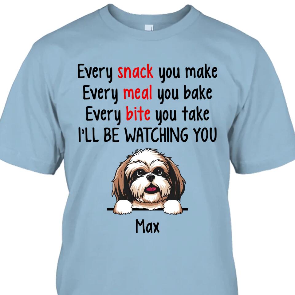 Every Snack You Make - Personalized T-Shirt and Hoodie - Custom Gift for Dog Lovers - Mother's Day, Father's Day, Christmas Gift