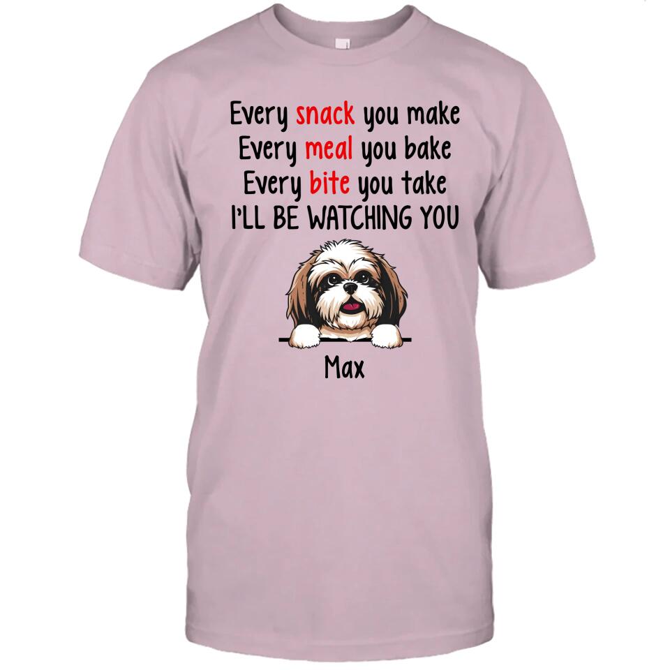 Every Snack You Make - Personalized T-Shirt and Hoodie - Custom Gift for Dog Lovers - Mother's Day, Father's Day, Christmas Gift