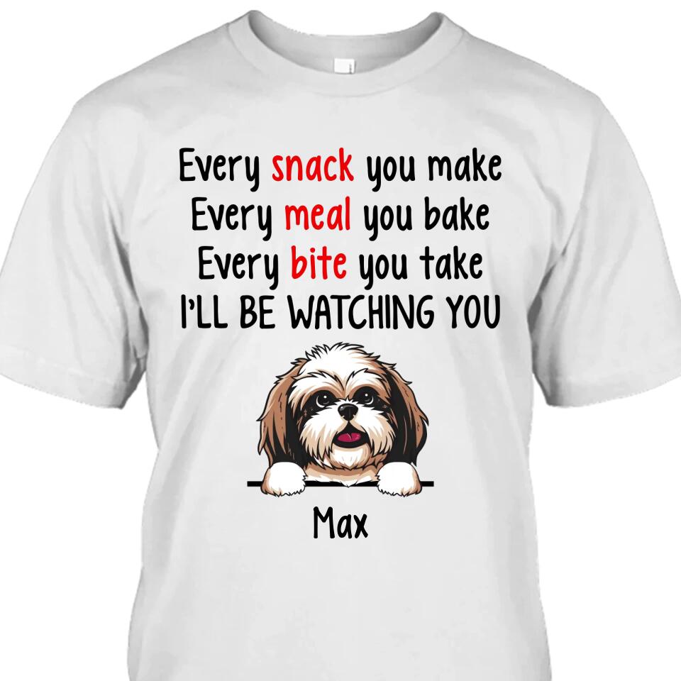 Every Snack You Make - Personalized T-Shirt and Hoodie - Custom Gift for Dog Lovers - Mother's Day, Father's Day, Christmas Gift