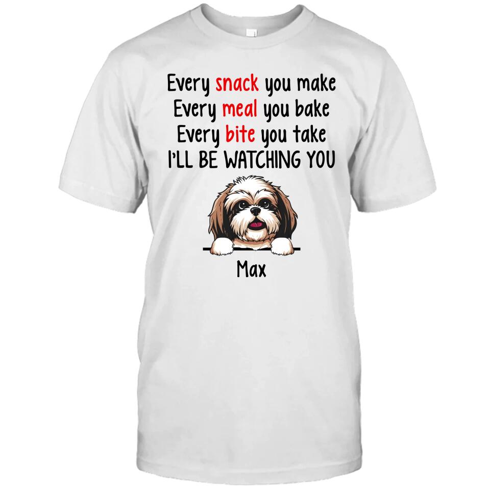 Every Snack You Make - Personalized T-Shirt and Hoodie - Custom Gift for Dog Lovers - Mother's Day, Father's Day, Christmas Gift