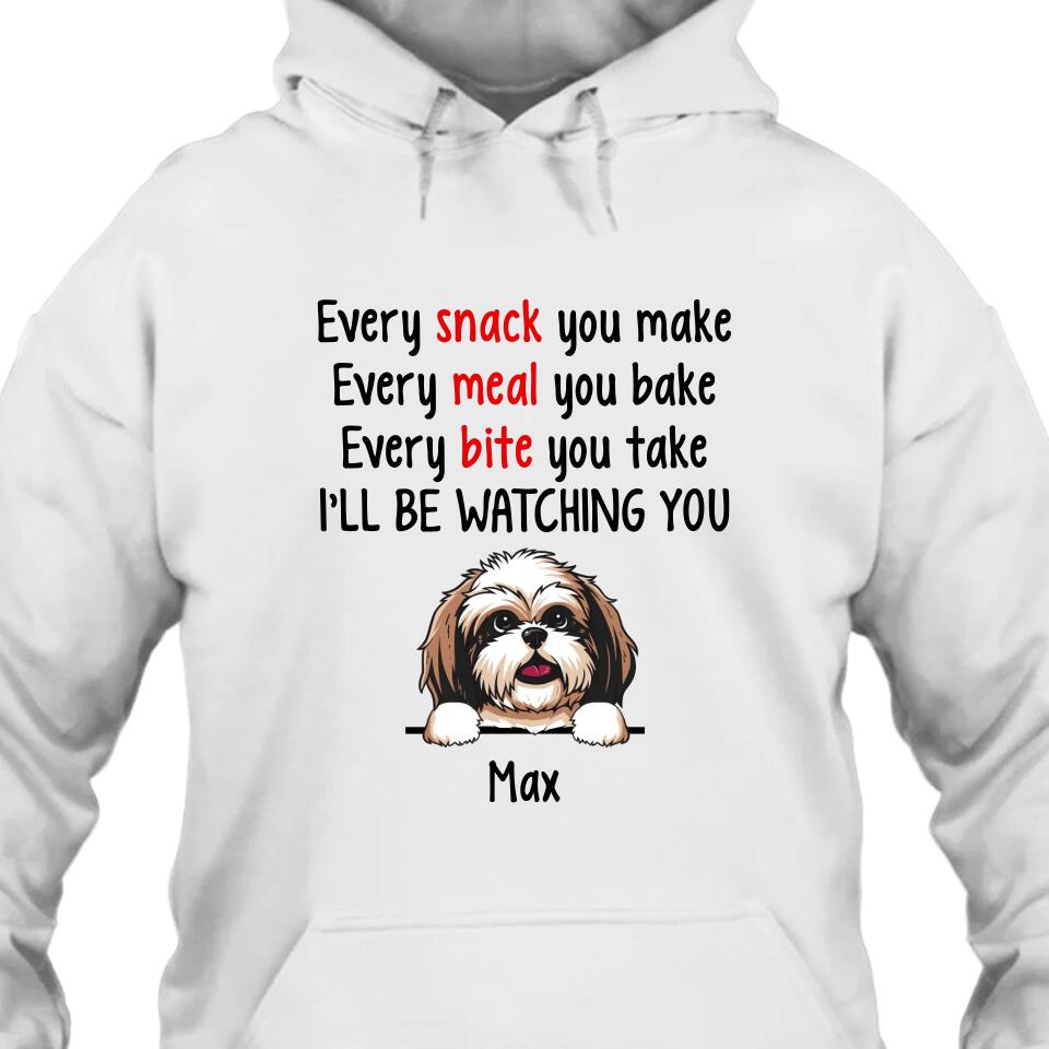 Every Snack You Make - Personalized T-Shirt and Hoodie - Custom Gift for Dog Lovers - Mother's Day, Father's Day, Christmas Gift