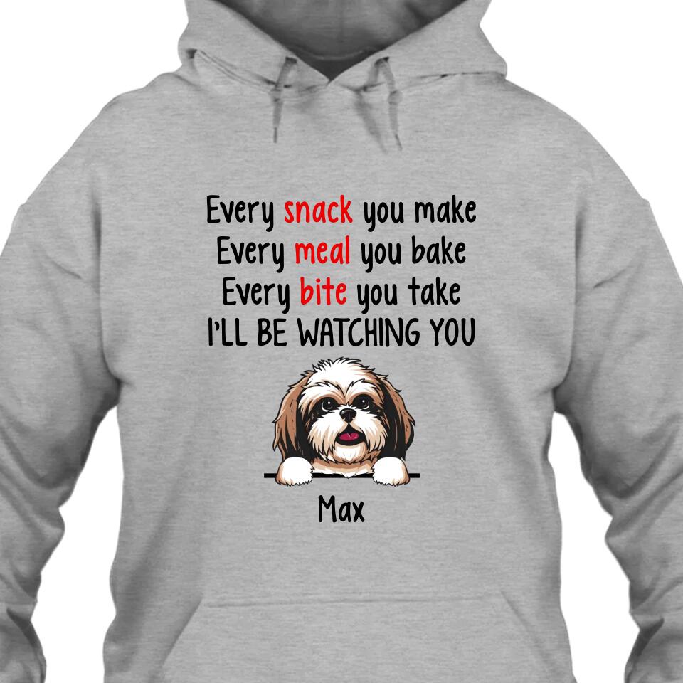 Every Snack You Make - Personalized T-Shirt and Hoodie - Custom Gift for Dog Lovers - Mother's Day, Father's Day, Christmas Gift