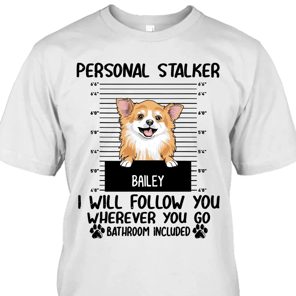 Personal Stalker - Personalized T-Shirt and Hoodie - Custom Gift for Dog Lovers - Mother's Day, Father's Day, Christmas Gift