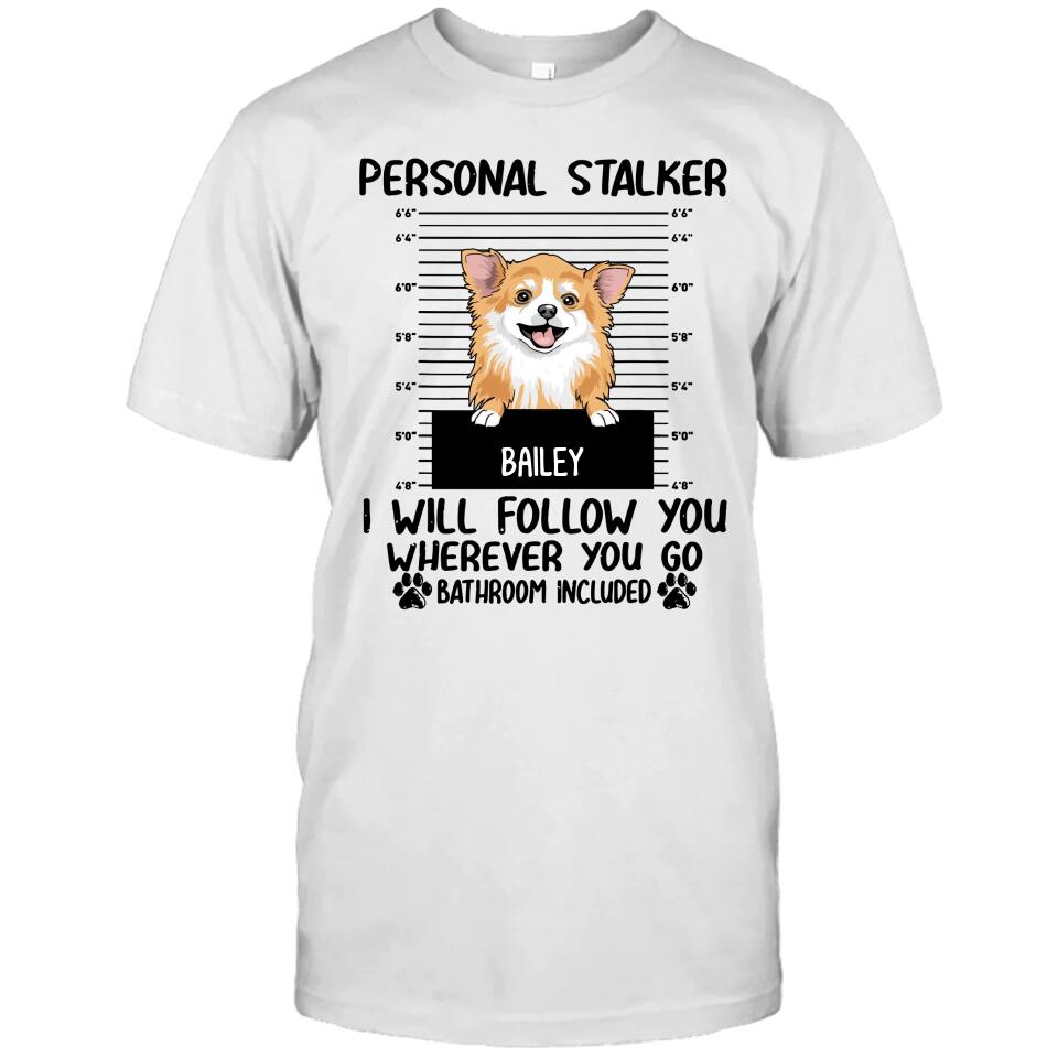 Personal Stalker - Personalized T-Shirt and Hoodie - Custom Gift for Dog Lovers - Mother's Day, Father's Day, Christmas Gift