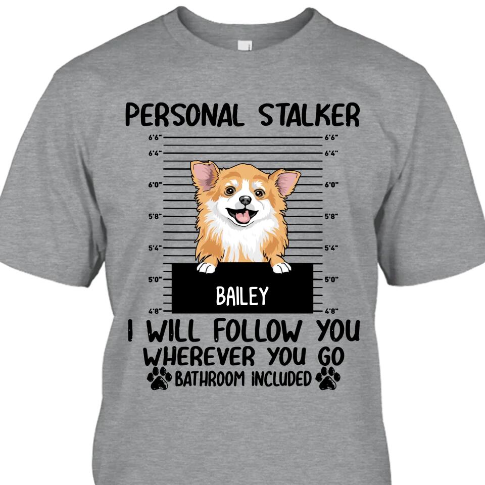 Personal Stalker - Personalized T-Shirt and Hoodie - Custom Gift for Dog Lovers - Mother's Day, Father's Day, Christmas Gift