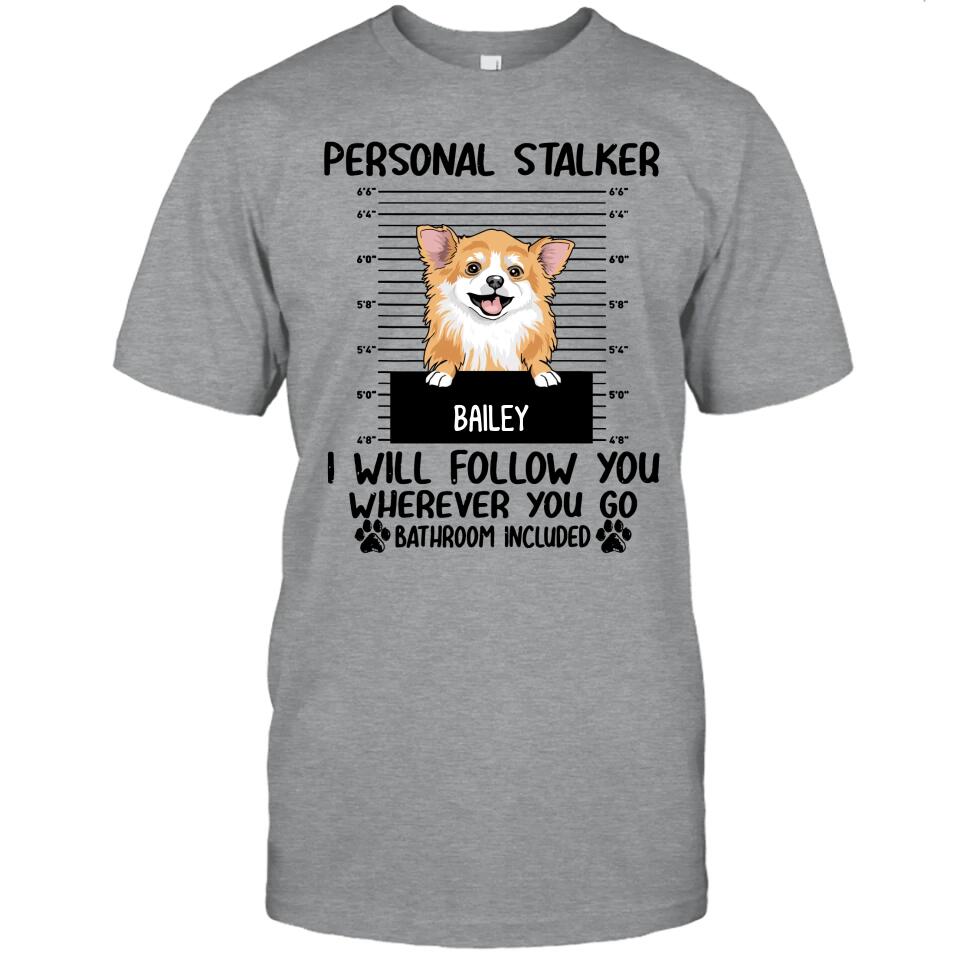 Personal Stalker - Personalized T-Shirt and Hoodie - Custom Gift for Dog Lovers - Mother's Day, Father's Day, Christmas Gift