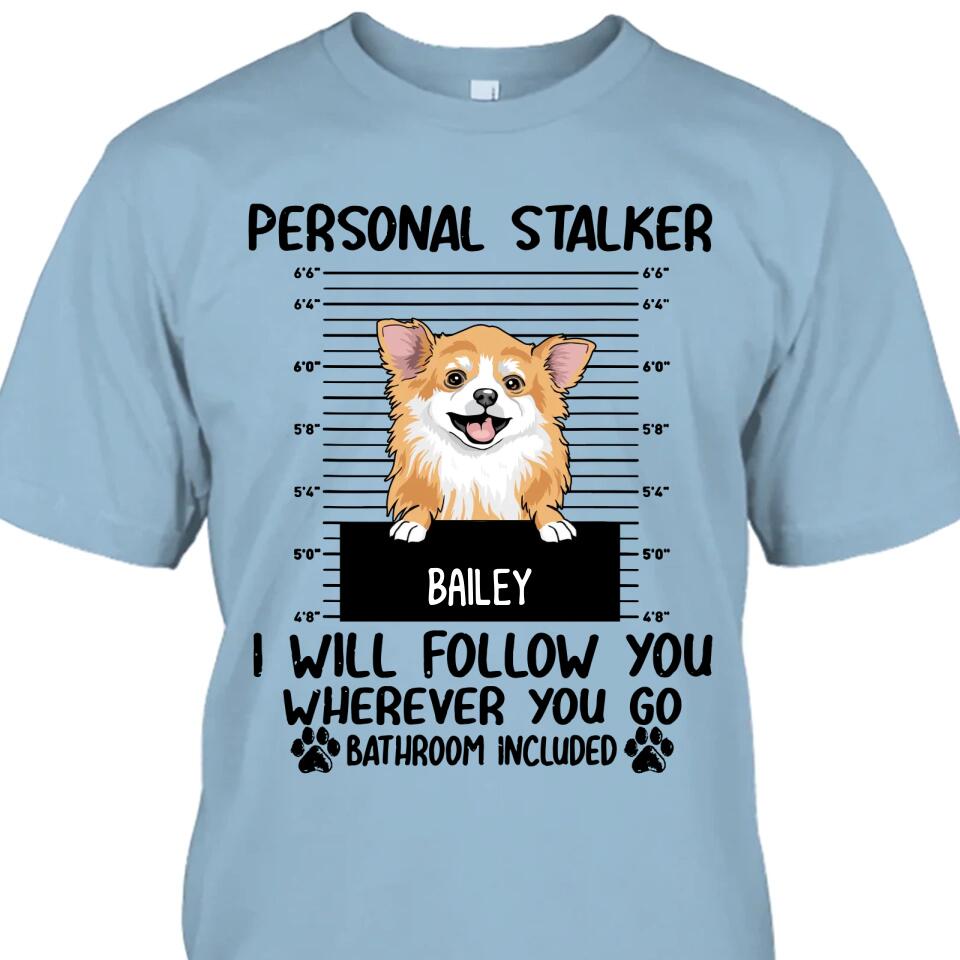 Personal Stalker - Personalized T-Shirt and Hoodie - Custom Gift for Dog Lovers - Mother's Day, Father's Day, Christmas Gift