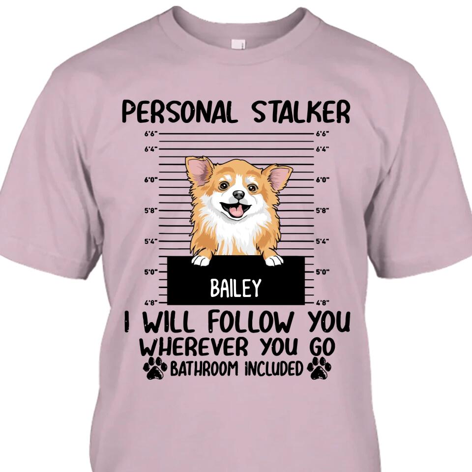 Personal Stalker - Personalized T-Shirt and Hoodie - Custom Gift for Dog Lovers - Mother's Day, Father's Day, Christmas Gift