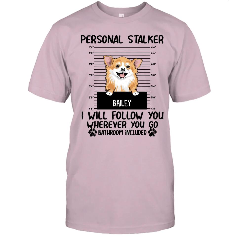 Personal Stalker - Personalized T-Shirt and Hoodie - Custom Gift for Dog Lovers - Mother's Day, Father's Day, Christmas Gift