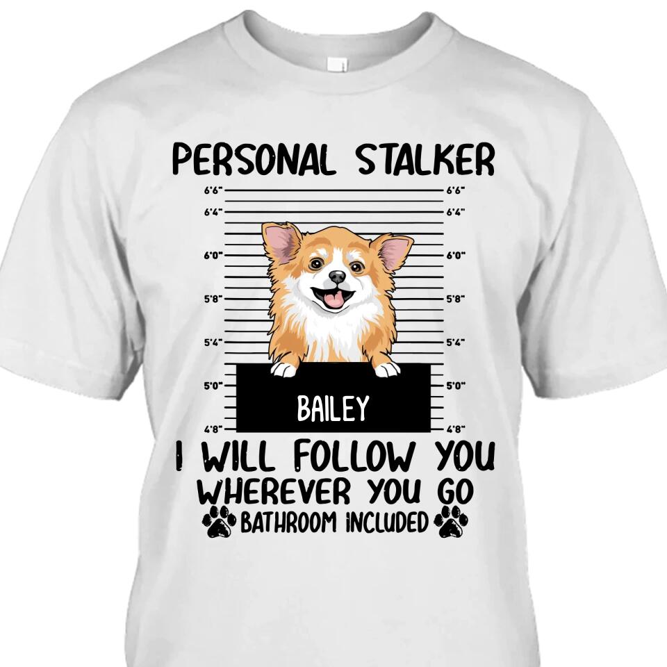 Personal Stalker - Personalized T-Shirt and Hoodie - Custom Gift for Dog Lovers - Mother's Day, Father's Day, Christmas Gift