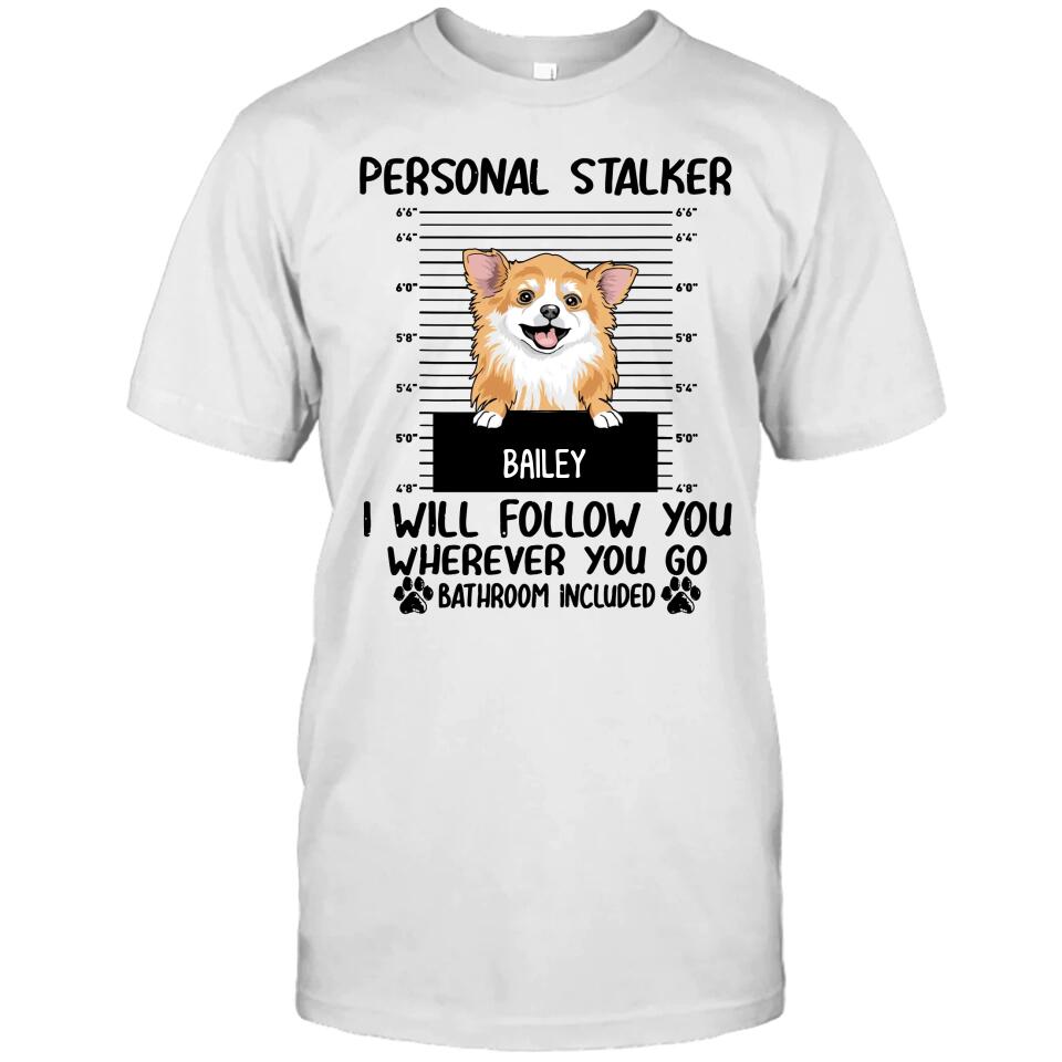 Personal Stalker - Personalized T-Shirt and Hoodie - Custom Gift for Dog Lovers - Mother's Day, Father's Day, Christmas Gift