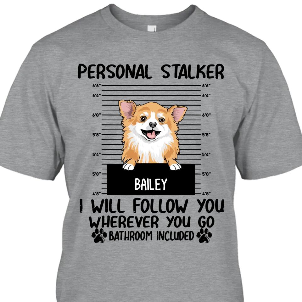 Personal Stalker - Personalized T-Shirt and Hoodie - Custom Gift for Dog Lovers - Mother's Day, Father's Day, Christmas Gift