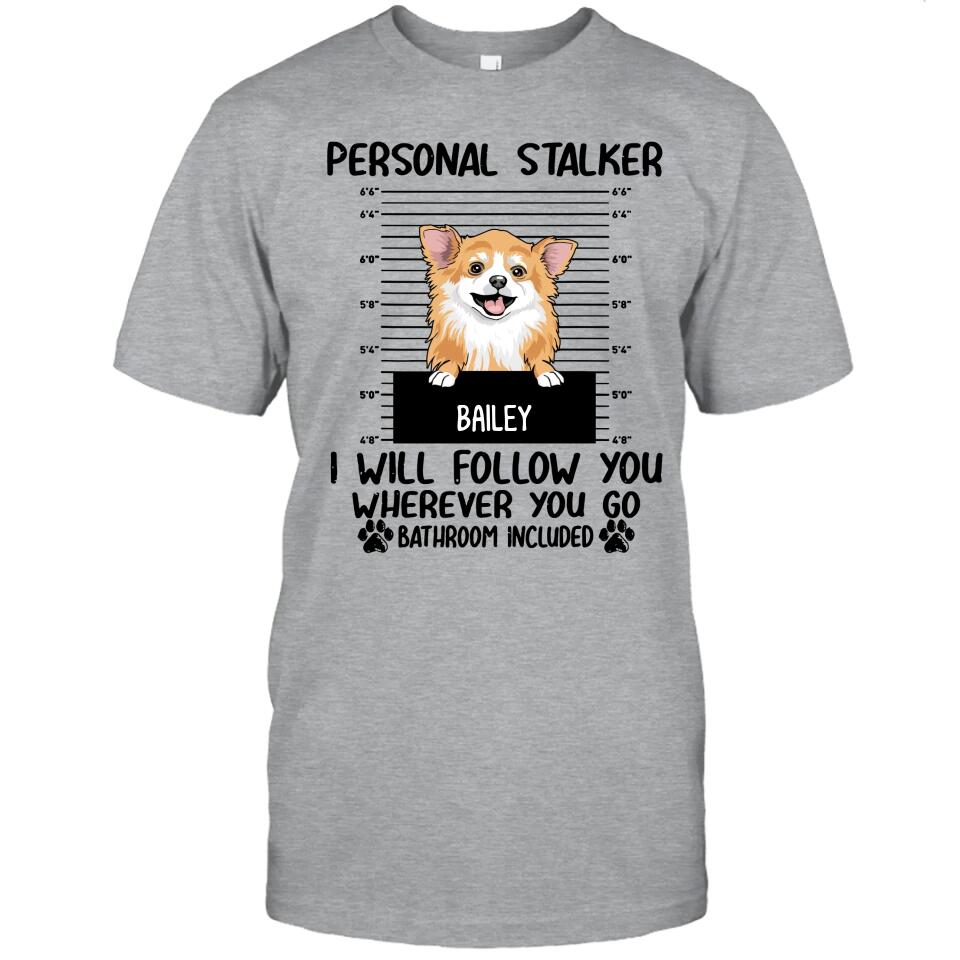 Personal Stalker - Personalized T-Shirt and Hoodie - Custom Gift for Dog Lovers - Mother's Day, Father's Day, Christmas Gift