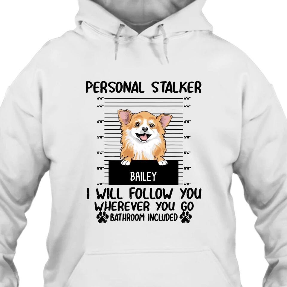 Personal Stalker - Personalized T-Shirt and Hoodie - Custom Gift for Dog Lovers - Mother's Day, Father's Day, Christmas Gift