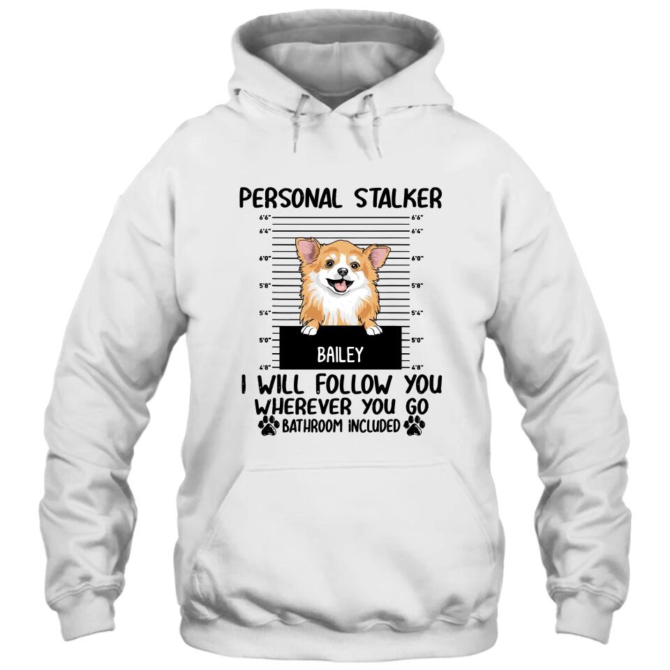 Personal Stalker - Personalized T-Shirt and Hoodie - Custom Gift for Dog Lovers - Mother's Day, Father's Day, Christmas Gift