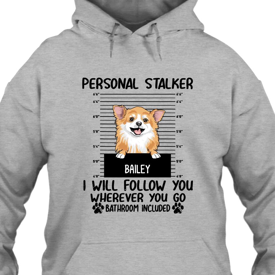 Personal Stalker - Personalized T-Shirt and Hoodie - Custom Gift for Dog Lovers - Mother's Day, Father's Day, Christmas Gift