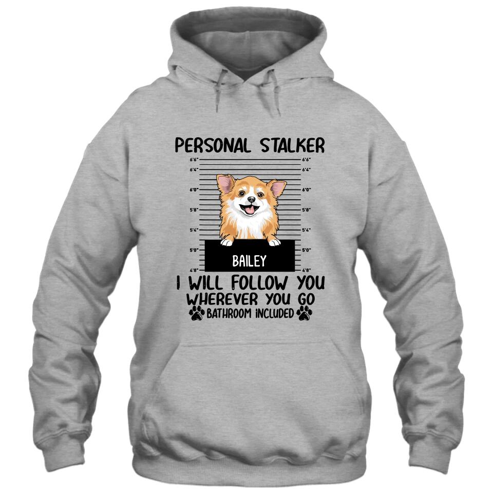 Personal Stalker - Personalized T-Shirt and Hoodie - Custom Gift for Dog Lovers - Mother's Day, Father's Day, Christmas Gift